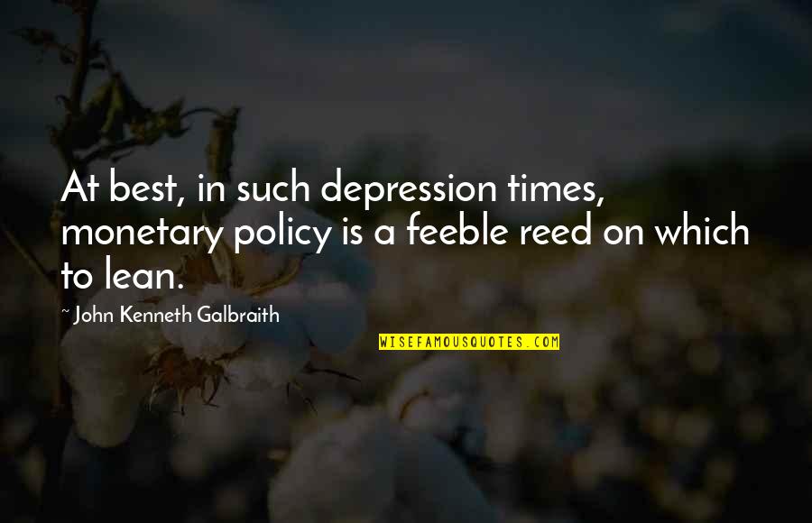 Eleven Seconds Quotes By John Kenneth Galbraith: At best, in such depression times, monetary policy Eleven Seconds Quotes By John Kenneth Galbraith: At best, in such depression times, monetary policy