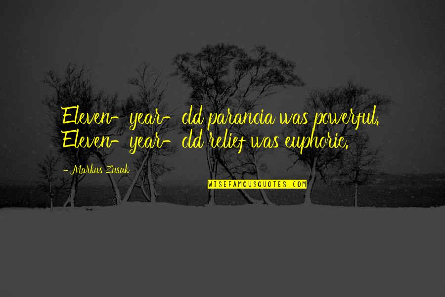 Eleven Year Old Quotes By Markus Zusak: Eleven-year-old paranoia was powerful. Eleven-year-old relief was euphoric.