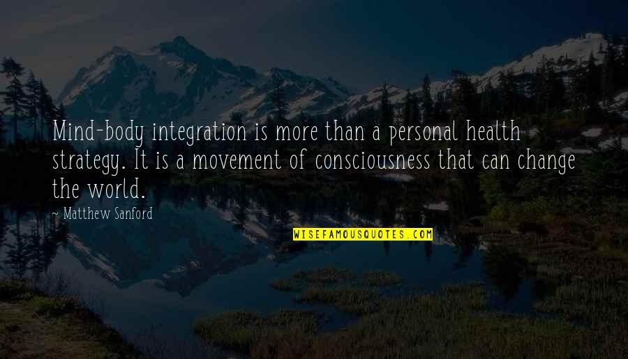 Eleventh Doctor Best Quotes By Matthew Sanford: Mind-body integration is more than a personal health