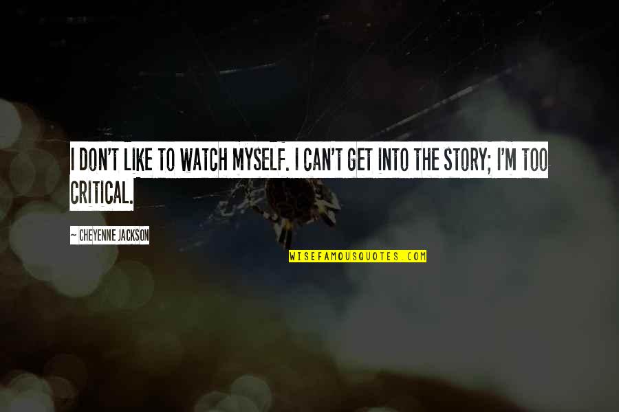 Eleventh Doctor Sad Quotes By Cheyenne Jackson: I don't like to watch myself. I can't