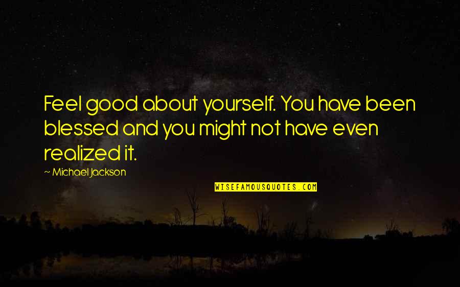 Eleventh Doctor Sad Quotes By Michael Jackson: Feel good about yourself. You have been blessed