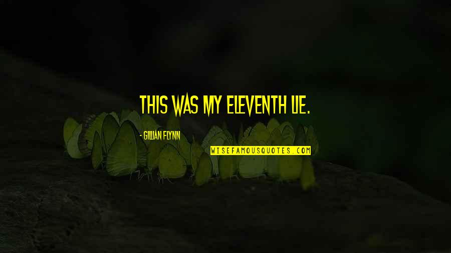 Eleventh Quotes By Gillian Flynn: This was my eleventh lie. Eleventh Quotes By Gillian Flynn: This was my eleventh lie.