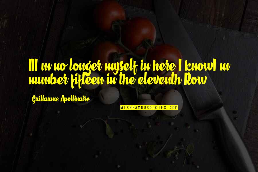 Eleventh Quotes By Guillaume Apollinaire: III'm no longer myself in here I knowI'm Eleventh Quotes By Guillaume Apollinaire: III'm no longer myself in here I knowI'm