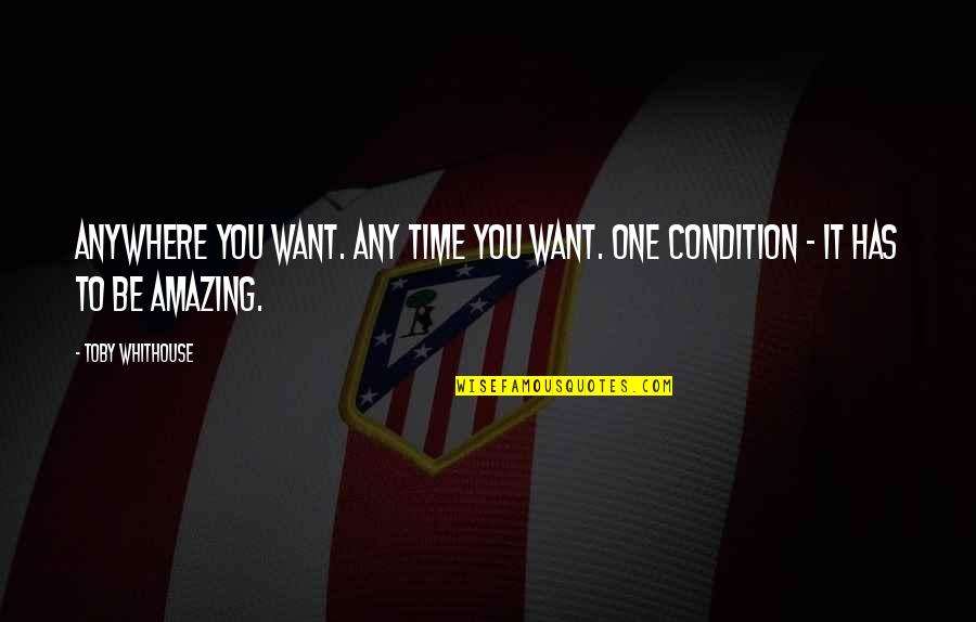 Eleventh Quotes By Toby Whithouse: Anywhere you want. Any time you want. One