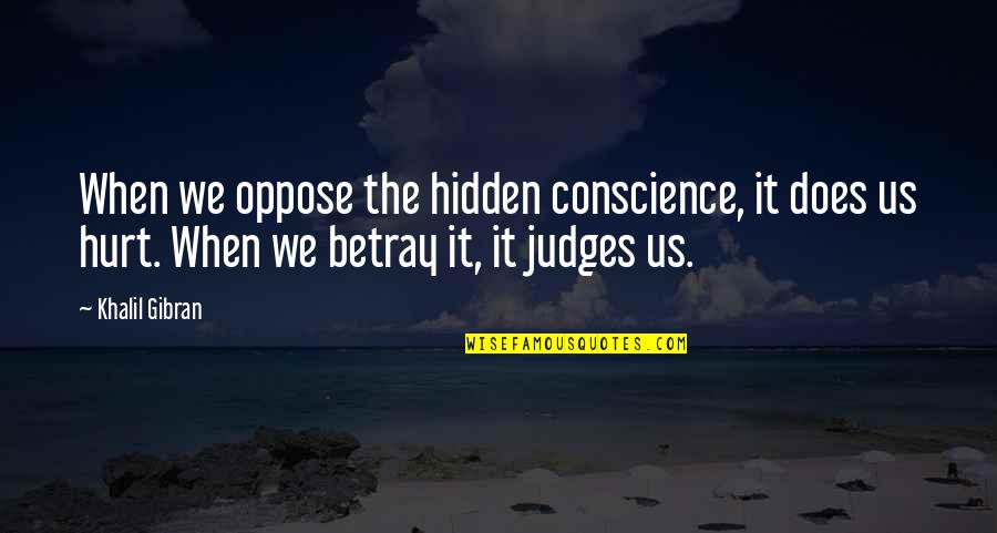 Elevian Quotes By Khalil Gibran: When we oppose the hidden conscience, it does