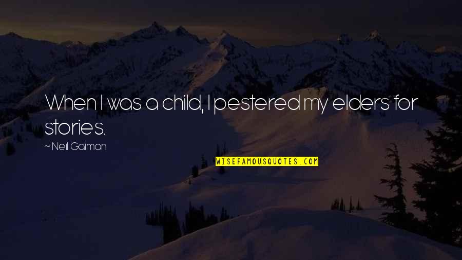 Elexander Quotes By Neil Gaiman: When I was a child, I pestered my Elexander Quotes By Neil Gaiman: When I was a child, I pestered my