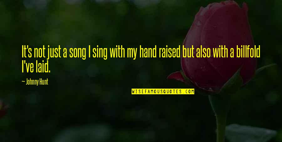 Elexis Quotes By Johnny Hunt: It's not just a song I sing with
