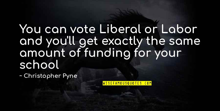 Eleys Food Quotes By Christopher Pyne: You can vote Liberal or Labor and you'll