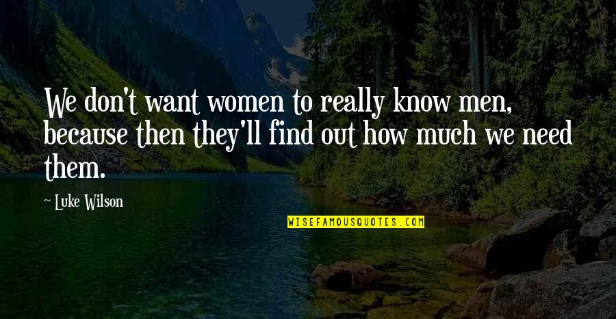Elf Blood In Skyrim Quotes By Luke Wilson: We don't want women to really know men, Elf Blood In Skyrim Quotes By Luke Wilson: We don't want women to really know men,