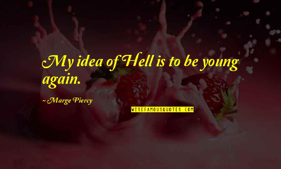 Elf Blood Test Quotes By Marge Piercy: My idea of Hell is to be young Elf Blood Test Quotes By Marge Piercy: My idea of Hell is to be young