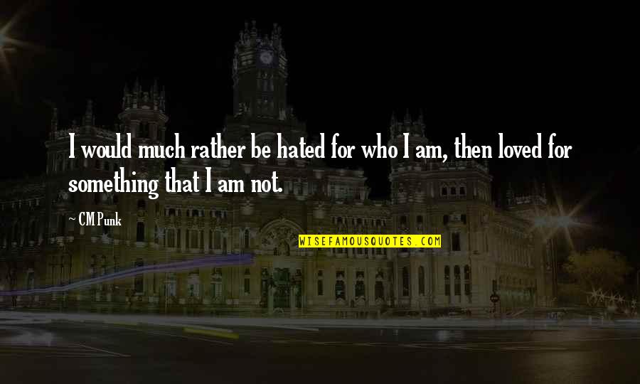 Elf Day Quotes By CM Punk: I would much rather be hated for who