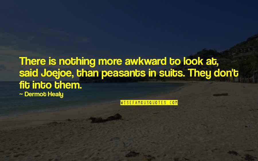 Elf Day Quotes By Dermot Healy: There is nothing more awkward to look at,