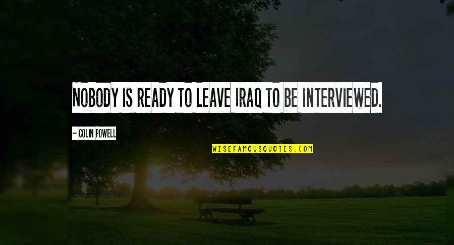Elf Im In Love Quote Quotes By Colin Powell: Nobody is ready to leave Iraq to be