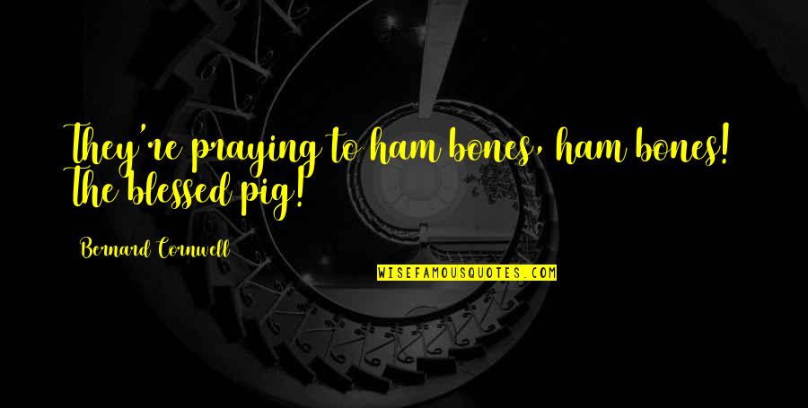 Elf Movie Picture Quotes By Bernard Cornwell: They're praying to ham bones, ham bones! The
