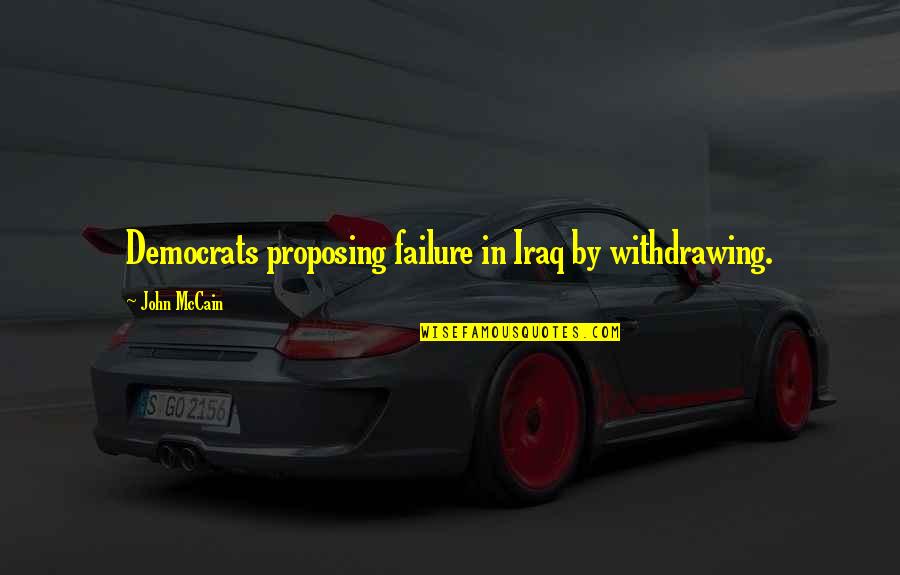 Elf Movie Picture Quotes By John McCain: Democrats proposing failure in Iraq by withdrawing.