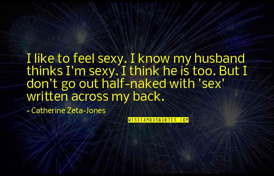 Elf Sleep Quotes By Catherine Zeta-Jones: I like to feel sexy. I know my