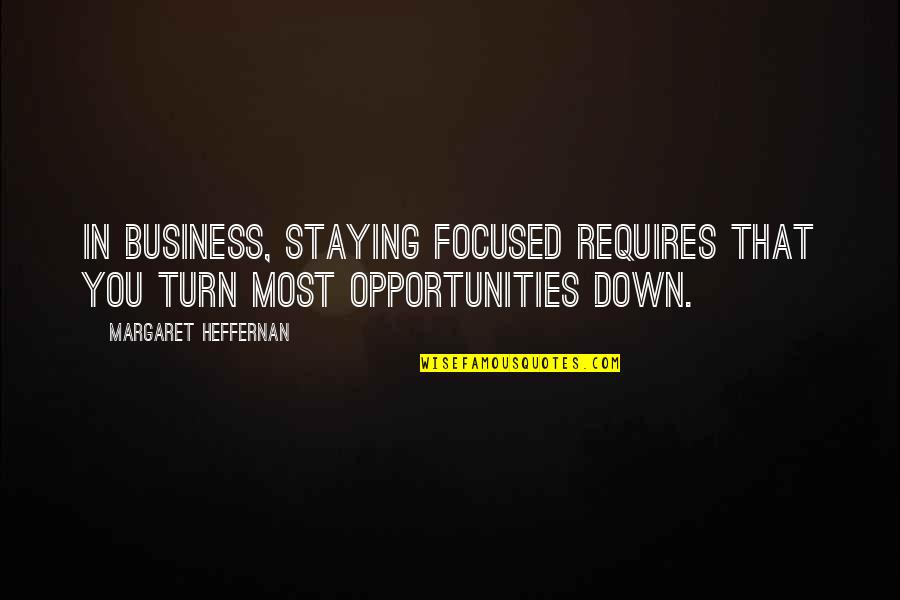 Elfa Quotes By Margaret Heffernan: In business, staying focused requires that you turn