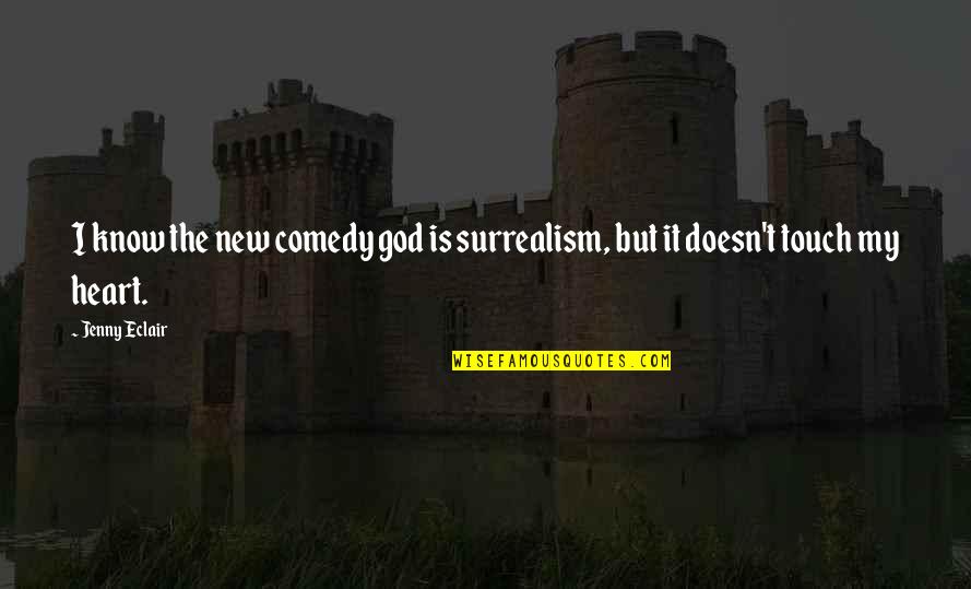 Elfa Shelving Quotes By Jenny Eclair: I know the new comedy god is surrealism,