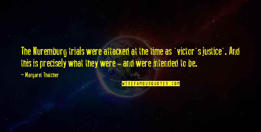 Elfares Quotes By Margaret Thatcher: The Nuremburg trials were attacked at the time Elfares Quotes By Margaret Thatcher: The Nuremburg trials were attacked at the time