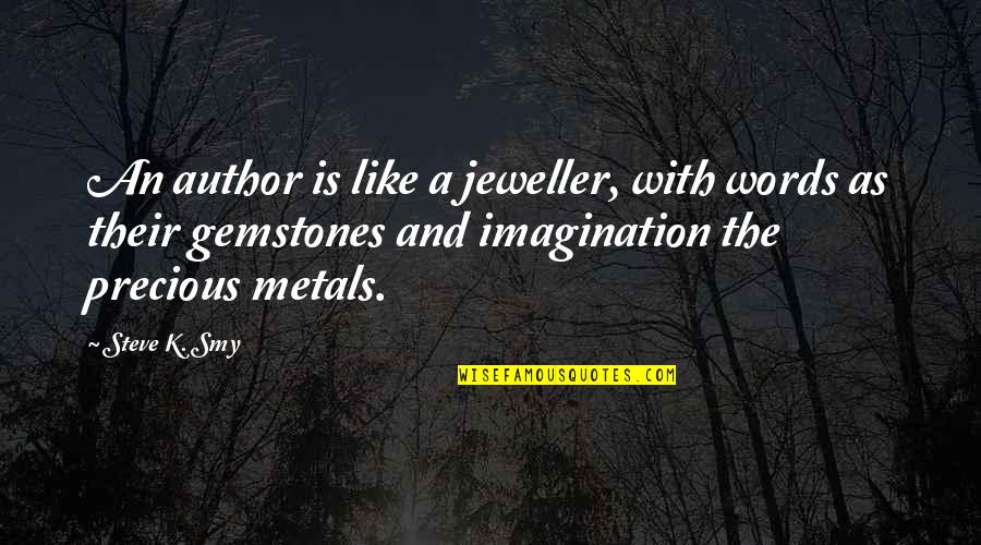 Elfblood Quotes By Steve K. Smy: An author is like a jeweller, with words