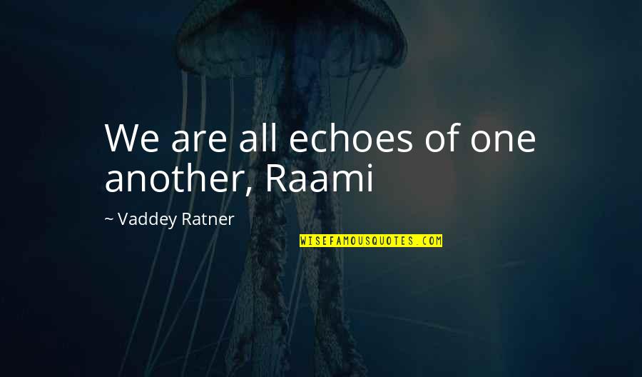 Elfblood Quotes By Vaddey Ratner: We are all echoes of one another, Raami