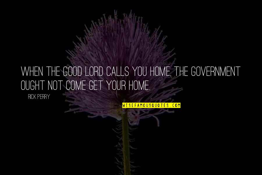 Elfenbein Myrna Quotes By Rick Perry: When the good lord calls you home, the