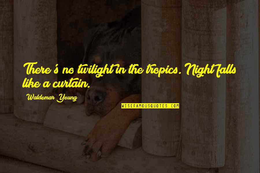 Elfiness Quotes By Waldemar Young: There's no twilight in the tropics. Night falls Elfiness Quotes By Waldemar Young: There's no twilight in the tropics. Night falls