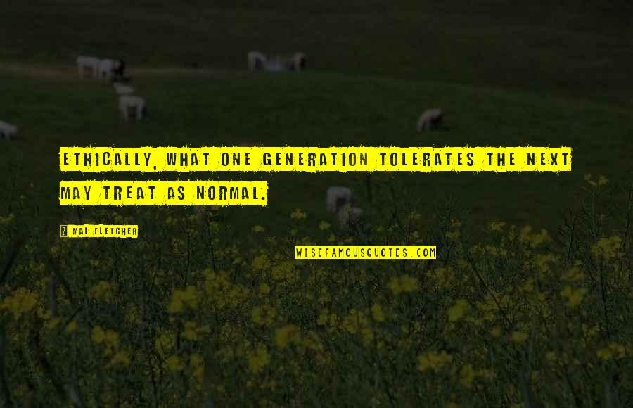 Elfinwild Quotes By Mal Fletcher: Ethically, what one generation tolerates the next may