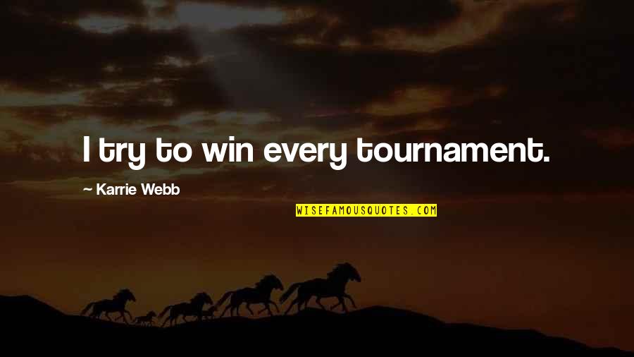 Elfland Quotes By Karrie Webb: I try to win every tournament. Elfland Quotes By Karrie Webb: I try to win every tournament.