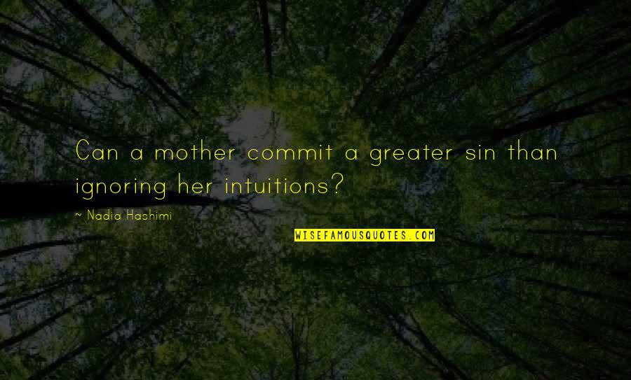 Elfler Ne Quotes By Nadia Hashimi: Can a mother commit a greater sin than Elfler Ne Quotes By Nadia Hashimi: Can a mother commit a greater sin than