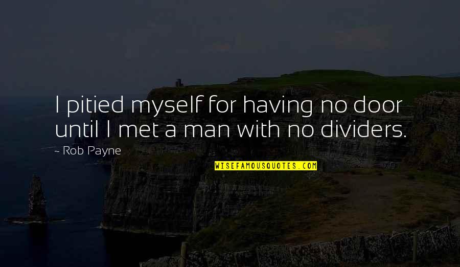 Elfler Ne Quotes By Rob Payne: I pitied myself for having no door until