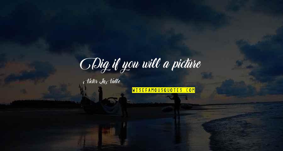 Elfler Ve Quotes By Victor LaValle: Dig if you will a picture: Elfler Ve Quotes By Victor LaValle: Dig if you will a picture: