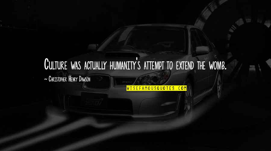 Elfman Quotes By Christopher Henry Dawson: Culture was actually humanity's attempt to extend the
