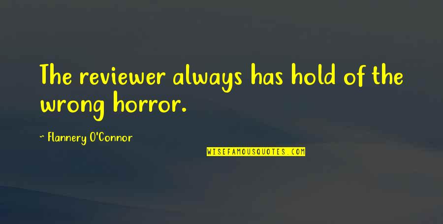 Elfman Quotes By Flannery O'Connor: The reviewer always has hold of the wrong Elfman Quotes By Flannery O'Connor: The reviewer always has hold of the wrong