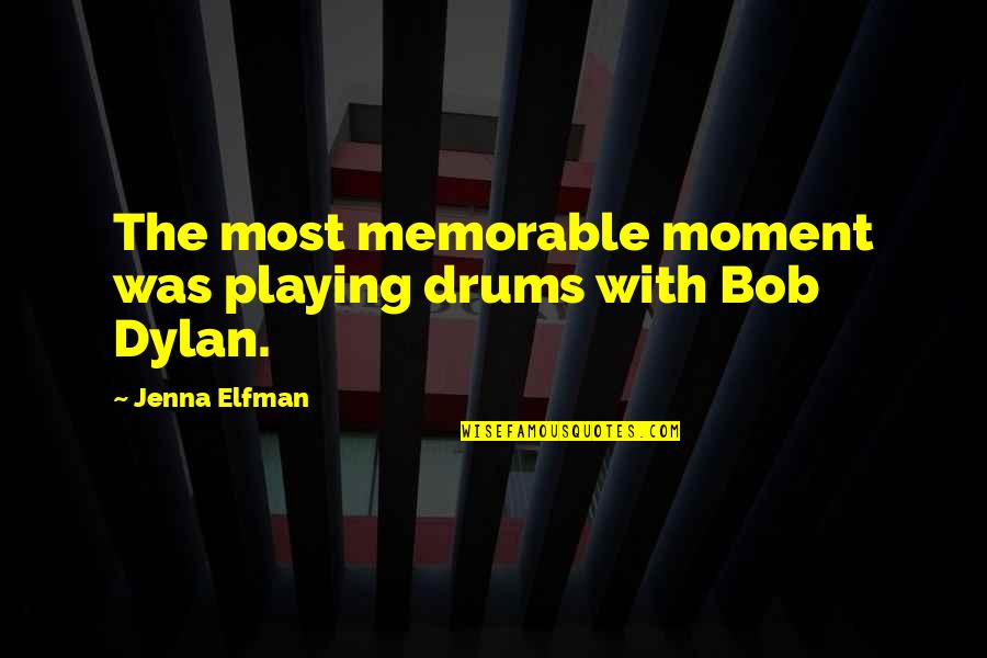 Elfman Quotes By Jenna Elfman: The most memorable moment was playing drums with Elfman Quotes By Jenna Elfman: The most memorable moment was playing drums with