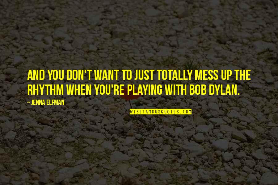Elfman Quotes By Jenna Elfman: And you don't want to just totally mess Elfman Quotes By Jenna Elfman: And you don't want to just totally mess