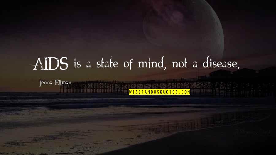 Elfman Quotes By Jenna Elfman: AIDS is a state of mind, not a Elfman Quotes By Jenna Elfman: AIDS is a state of mind, not a