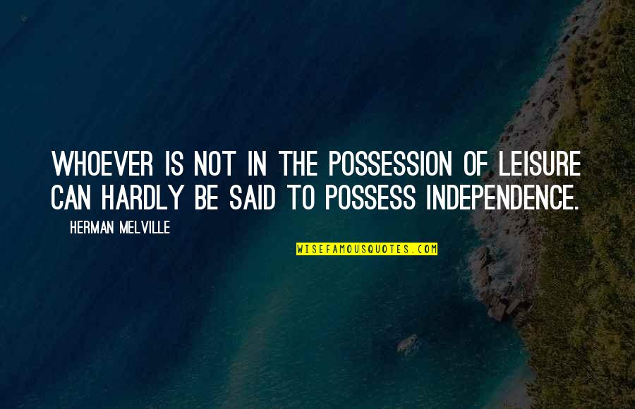 Elfman Strauss Quotes By Herman Melville: Whoever is not in the possession of leisure Elfman Strauss Quotes By Herman Melville: Whoever is not in the possession of leisure