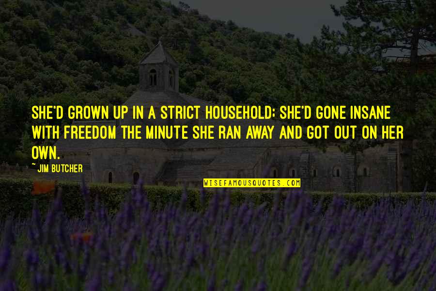 Elfogadlak Quotes By Jim Butcher: She'd grown up in a strict household; she'd Elfogadlak Quotes By Jim Butcher: She'd grown up in a strict household; she'd