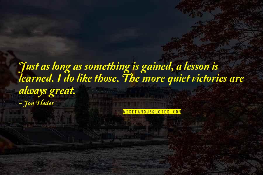 Elfogadni Angolul Quotes By Jon Heder: Just as long as something is gained, a Elfogadni Angolul Quotes By Jon Heder: Just as long as something is gained, a
