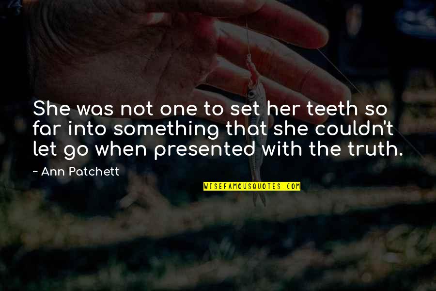 Elfordult Quotes By Ann Patchett: She was not one to set her teeth
