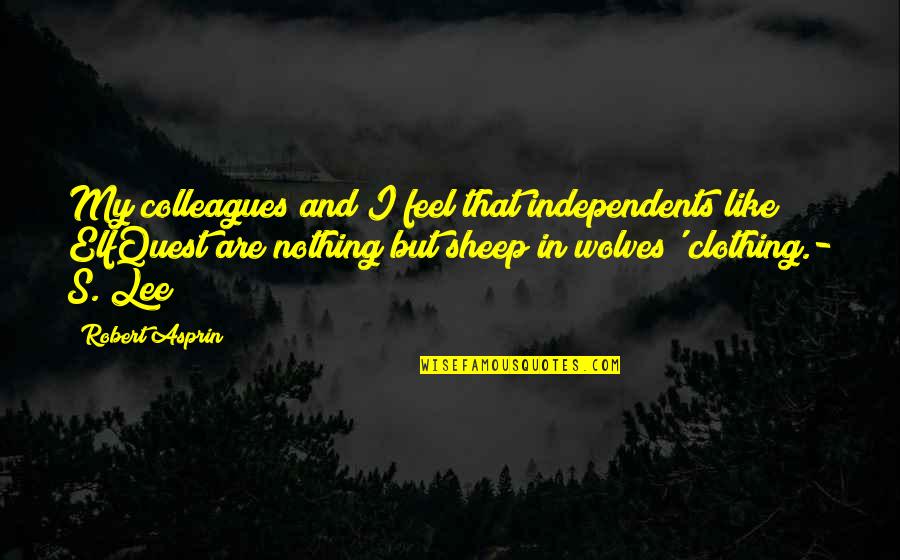 Elfquest Books Quotes By Robert Asprin: My colleagues and I feel that independents like Elfquest Books Quotes By Robert Asprin: My colleagues and I feel that independents like