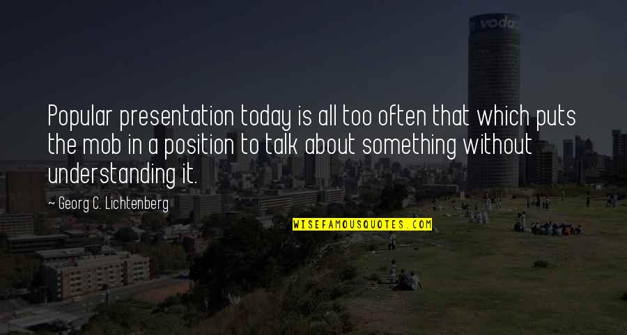 Elfreda Miller Quotes By Georg C. Lichtenberg: Popular presentation today is all too often that Elfreda Miller Quotes By Georg C. Lichtenberg: Popular presentation today is all too often that