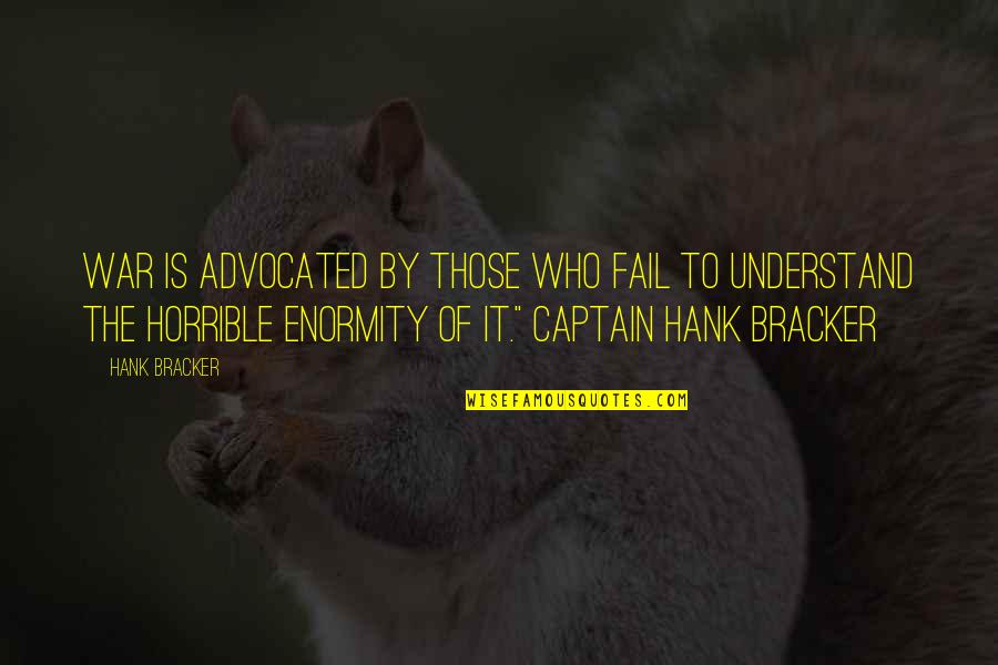 Elfreda Miller Quotes By Hank Bracker: War is advocated by those who fail to Elfreda Miller Quotes By Hank Bracker: War is advocated by those who fail to