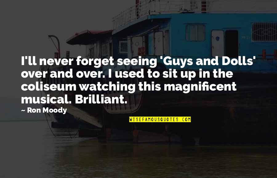 Elfreda Reyes Quotes By Ron Moody: I'll never forget seeing 'Guys and Dolls' over Elfreda Reyes Quotes By Ron Moody: I'll never forget seeing 'Guys and Dolls' over