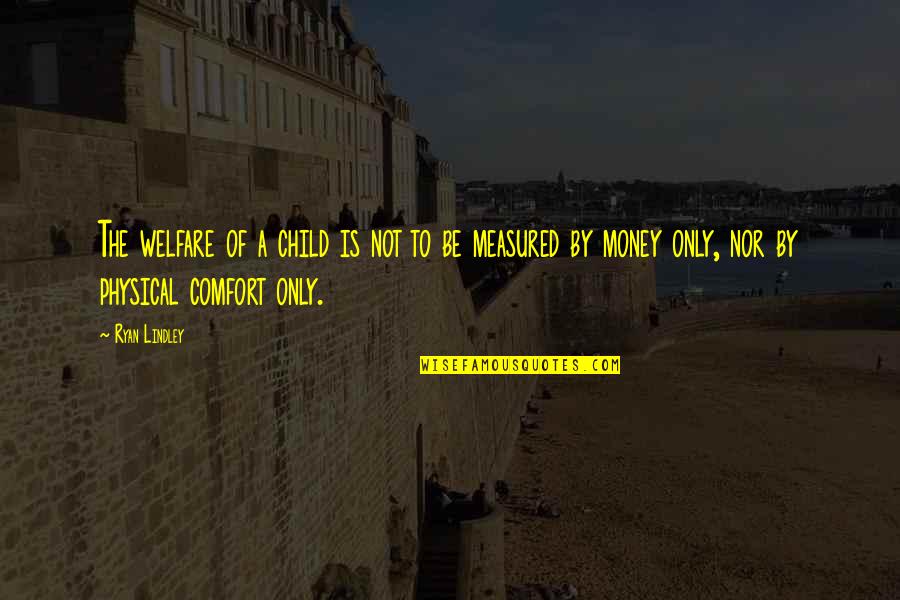 Elfrieda Hiebert Quotes By Ryan Lindley: The welfare of a child is not to Elfrieda Hiebert Quotes By Ryan Lindley: The welfare of a child is not to