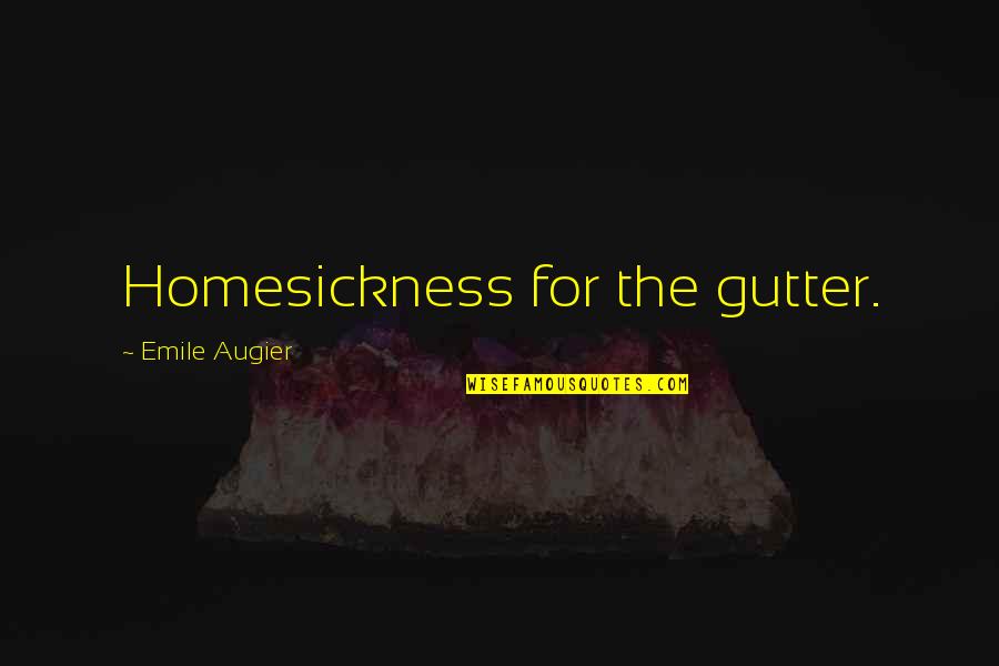 Elfriedes Fine Quotes By Emile Augier: Homesickness for the gutter. Elfriedes Fine Quotes By Emile Augier: Homesickness for the gutter.