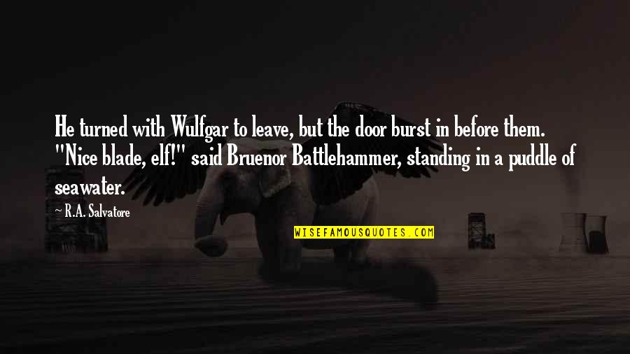 Elf's Quotes By R.A. Salvatore: He turned with Wulfgar to leave, but the Elf's Quotes By R.A. Salvatore: He turned with Wulfgar to leave, but the