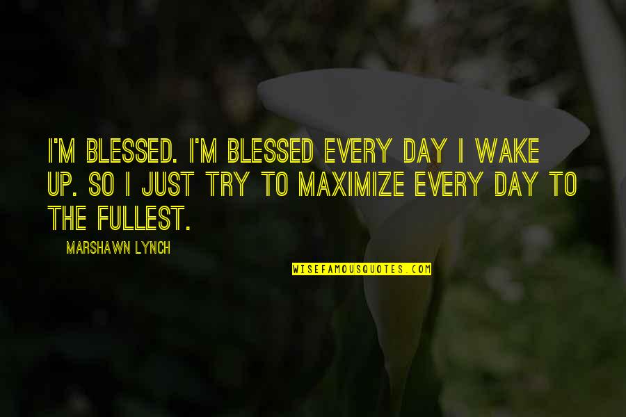Elfstones Jewelry Quotes By Marshawn Lynch: I'm blessed. I'm blessed every day I wake