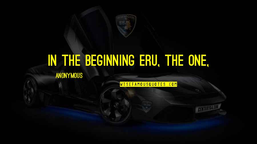 Elfstones Quotes By Anonymous: In the beginning Eru, the One,